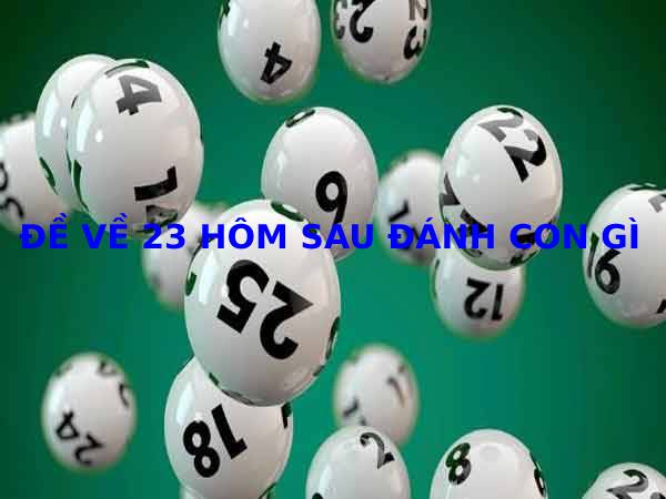 Đề về 23 hôm sau đánh con gì may mắn dễ trúng