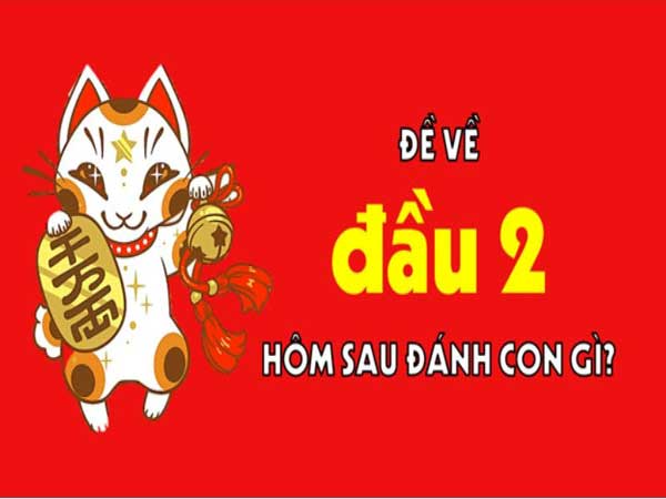 Đề về đầu 2 – Thống kê những con số đẹp dễ chốt lời thành công
