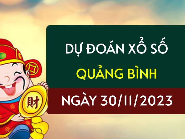 Dự đoán XS Quảng Bình ngày 30/11/2023 hôm nay thứ 5