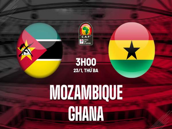 Dự đoán tỷ số Mozambique vs Ghana 3h00 ngày 23/1