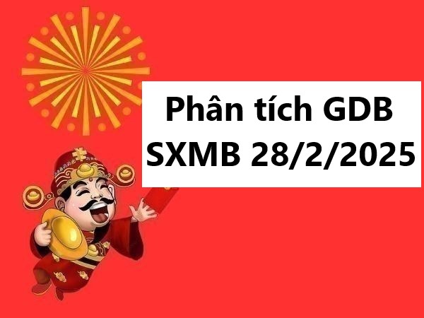 Phân tích giải đặc biệt kết quả SXMB 28/2/2025 hôm nay