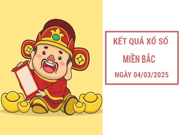 Phân tích kết quả XSMB ngày 4/3/2025 thứ 3 siêu chuẩn