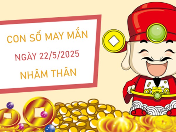 Tiền về ào ạt với số phú quý tuổi Nhâm Thân 22/5/2025