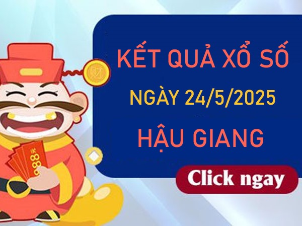 Phân tích XSHG ngày 24/5/2025 bạch thủ VIP Hậu Giang