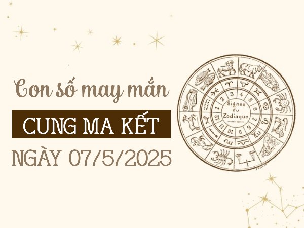Con số vàng cung Ma Kết ngày 7/5/2025 mở cửa tài lộc