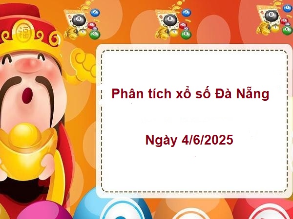 Phân tích xổ số Đà Nẵng  4/6/2025 hôm nay miễn phí