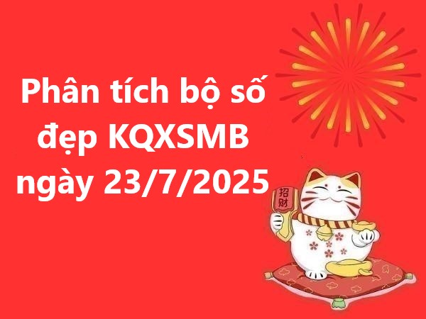 Phân tích bộ số đẹp KQXSMB ngày 23/7/2025 hôm nay