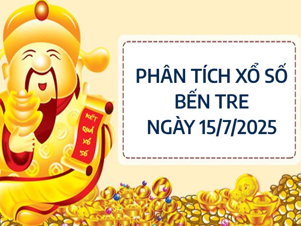 Phân tích KQ xổ số Bến Tre ngày 15/7/2025 thứ 3 hôm nay