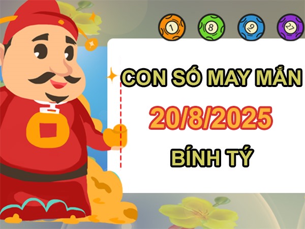Hốt bạc với số thịnh vượng tuổi Bính Tý 20/8/2025