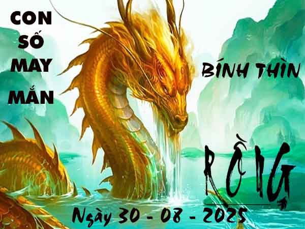 Con số tài lộc tuổi Bính Thìn ngày 30/8/2025 thứ 7 hôm nay