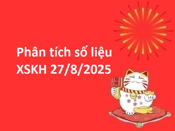 Phân tích số liệu xổ số Khánh Hòa 27/8/2025 thứ 4
