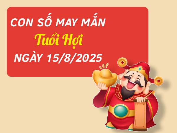 Tiết lộ con số cát lộc gõ cửa tuổi Hợi ngày 15/8/2025