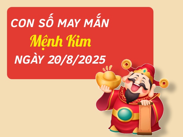 Bật mí con số bội thu tài lộc mệnh Kim ngày 20/8/2025