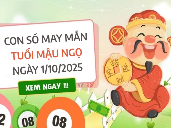 Hốt đủ may mắn con số đẹp tuổi Mậu Ngọ ngày 1/10/2025