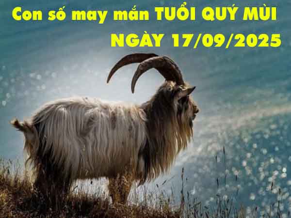 Con số may mắn tuổi Quý Mùi ngày 17/9/2025 thứ 4 hôm nay