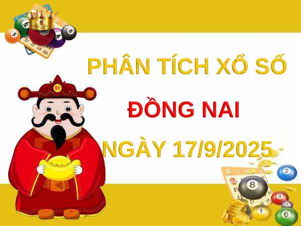 Phân tích xổ số Đồng Nai ngày 17/9/2025 hôm nay miễn phí