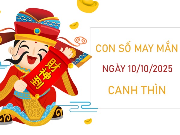 Dẫn lối thành công với số đẹp tuổi Canh Thìn 10/10/2025