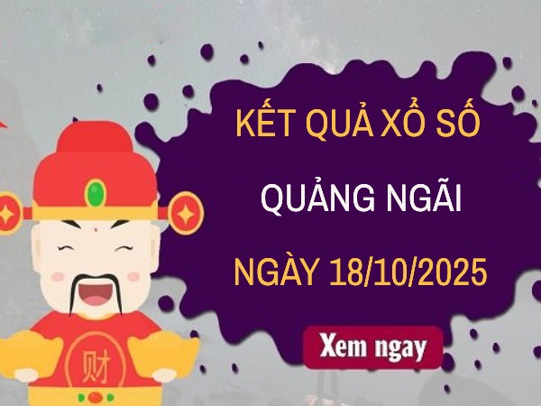 Dự đoán xổ số Quảng Ngãi 18/10/2025 hôm nay siêu chuẩn