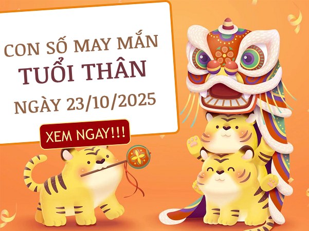 Đón tài lộc cùng con số vàng tuổi Thân ngày 23/10/2025