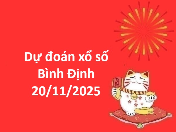 Dự đoán xổ số Bình Định 20/11/2025 thứ 5 siêu chính xác